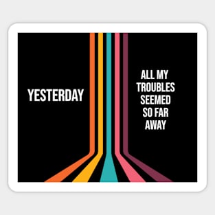Yesterday, all my troubles seemed so far away Sticker